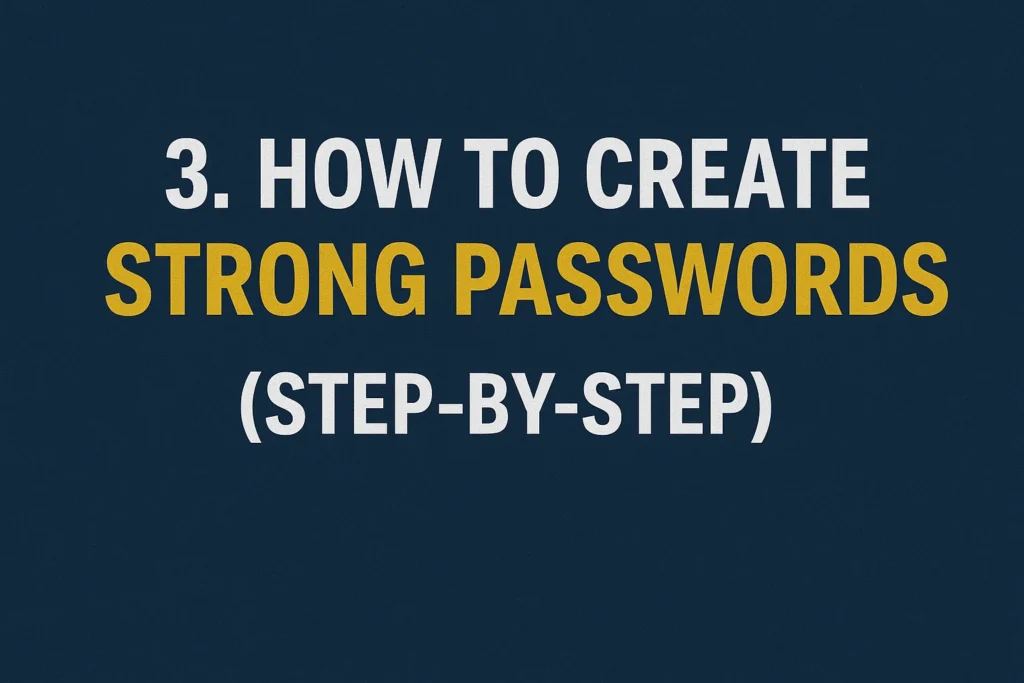 How to Create Strong Passwords (Step-by-Step)