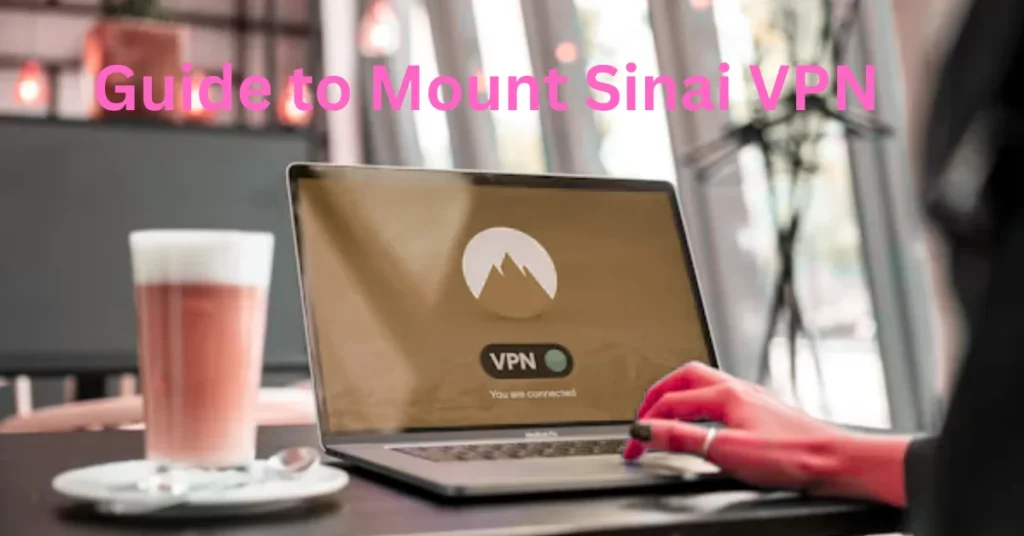 Complete Guide to Mount Sinai VPN