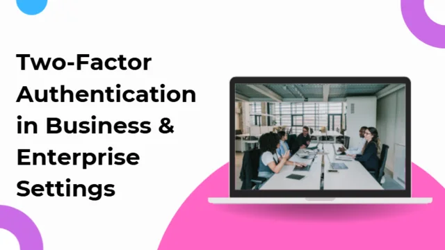 Two-Factor Authentication in Business & Enterprise Settings